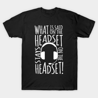 What Is Said On The Headset Stays On The Headset T-Shirt